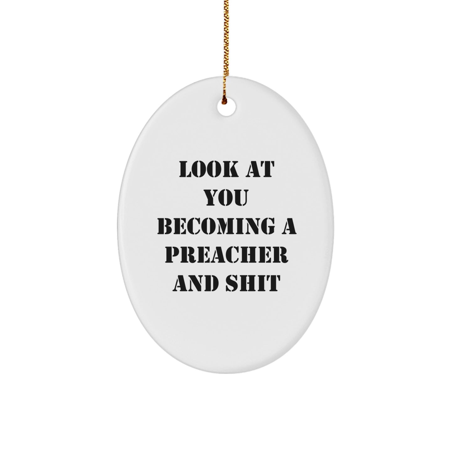 Funny Preacher Gifts for Him, Oval Ornament with 'Look At You Becoming A Preacher And Shit' Quote, Gifts from Friends for Christmas - Image 1