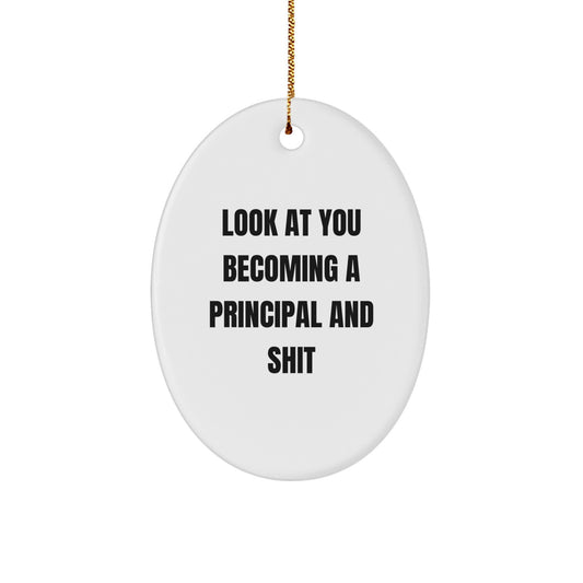 Funny Principal Gifts, Oval Ornament for Principal, Look At You Becoming A Principal And Shit, Christmas Unique Gifts from Friends - Image 1