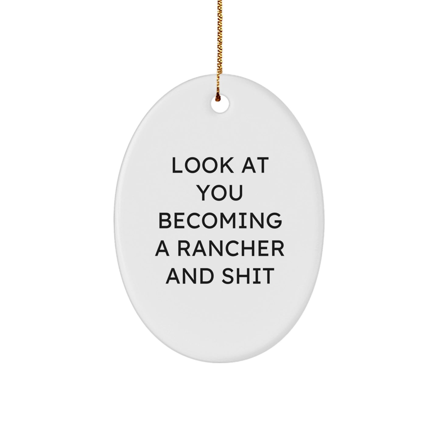 Funny Rancher Gifts for Him - Oval Ornament, Look At You Becoming A Rancher And Shit, Christmas Unique Gifts from Friends - Image 1