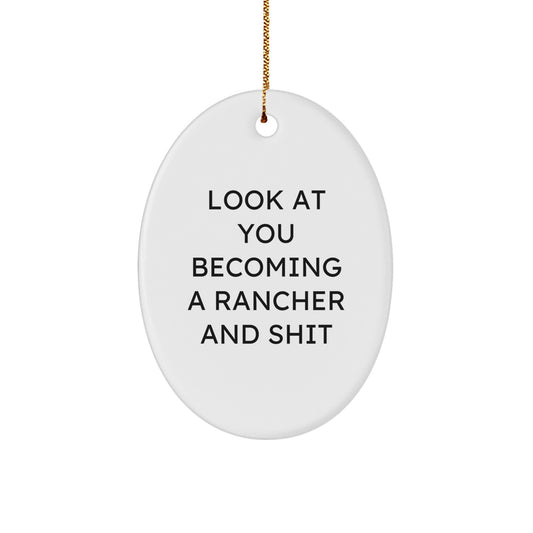 Funny Rancher Gifts for Him - Oval Ornament, Look At You Becoming A Rancher And Shit, Christmas Unique Gifts from Friends - Image 1
