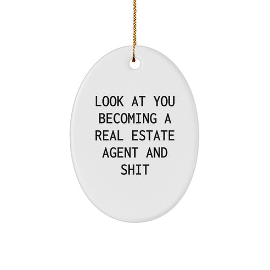 Funny Real Estate Agent Oval Ornament Gifts from Friends, Gifts for Real Estate Agents, Christmas Unique Decorations with Look At You Becoming A Real Estate Agent And Shit Quote - Image 1