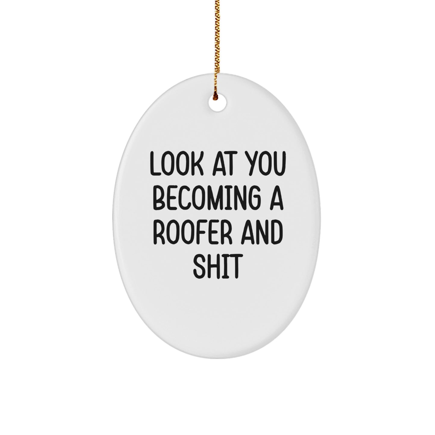 Roofer Gifts from Friends for Men - Oval Ornament Christmas Unique Present with 'Look At You Becoming A Roofer And Shit' Funny Quote - Image 1