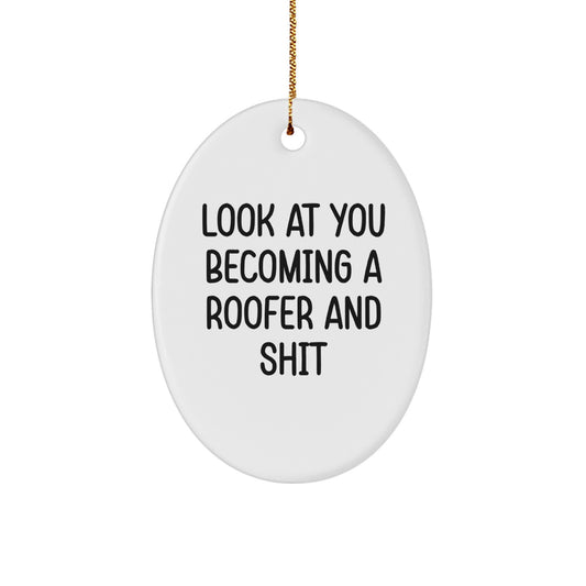 Roofer Gifts from Friends for Men - Oval Ornament Christmas Unique Present with 'Look At You Becoming A Roofer And Shit' Funny Quote - Image 1