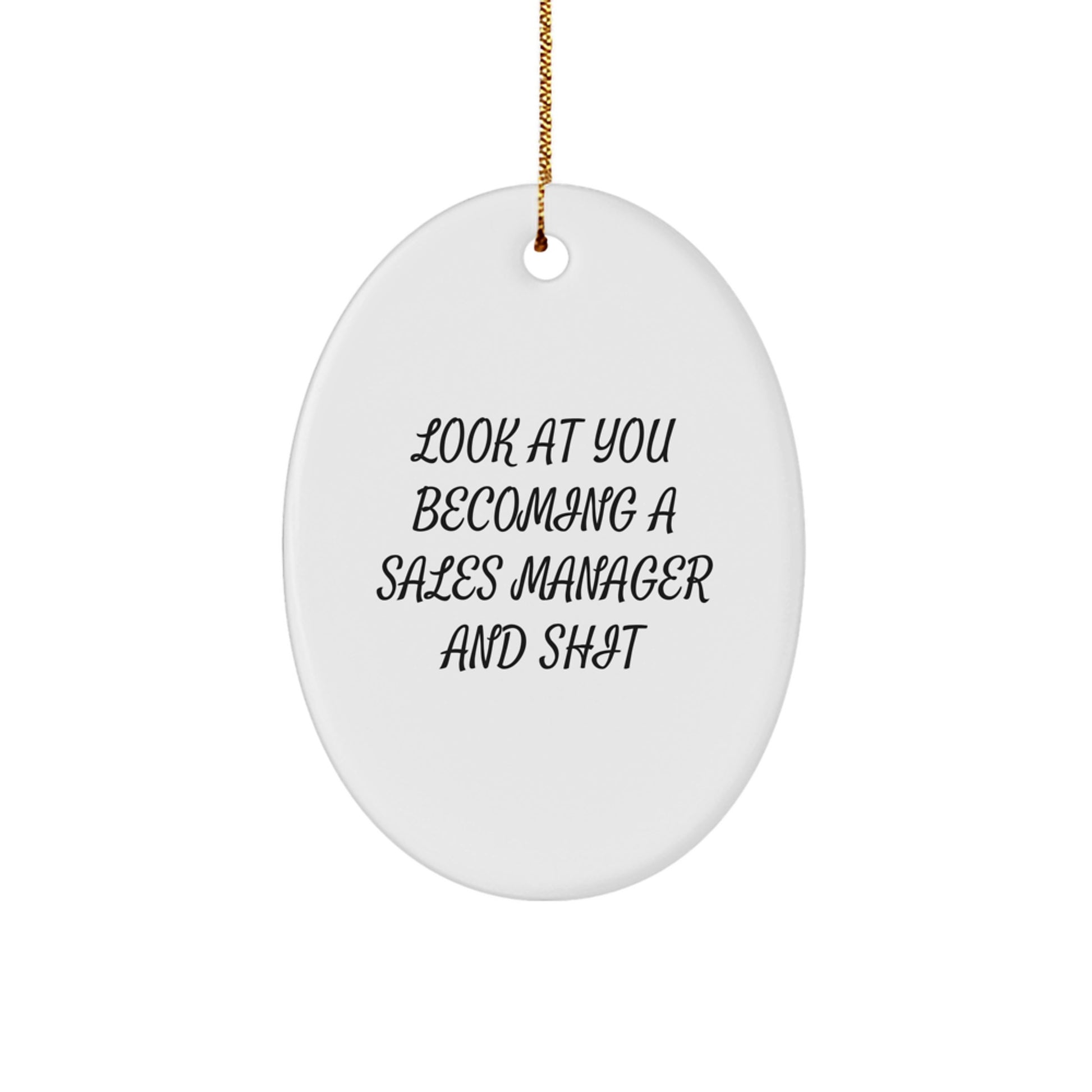 Funny Sales Manager Oval Ornament Gifts for Men from Friends - 'Look At You Becoming A Sales Manager And Shit' Christmas Unique Gifts - Image 1
