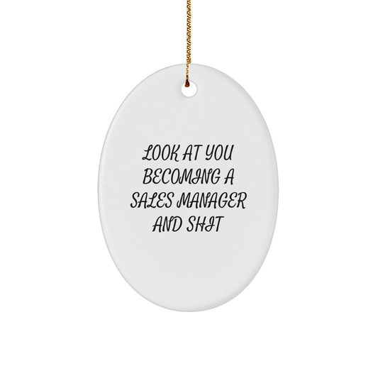 Funny Sales Manager Oval Ornament Gifts for Men from Friends - 'Look At You Becoming A Sales Manager And Shit' Christmas Unique Gifts - Image 1