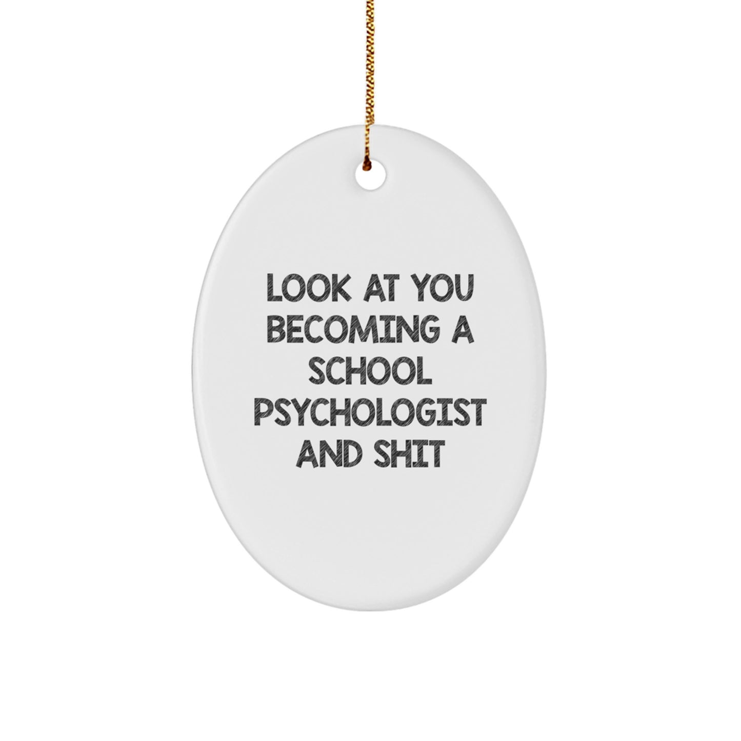 Funny School Psychologist Gifts for Women - Oval Ornament, Look At You Becoming A School Psychologist And Shit - Gifts from Friends to Family, Christmas Unique Gifts - Image 1