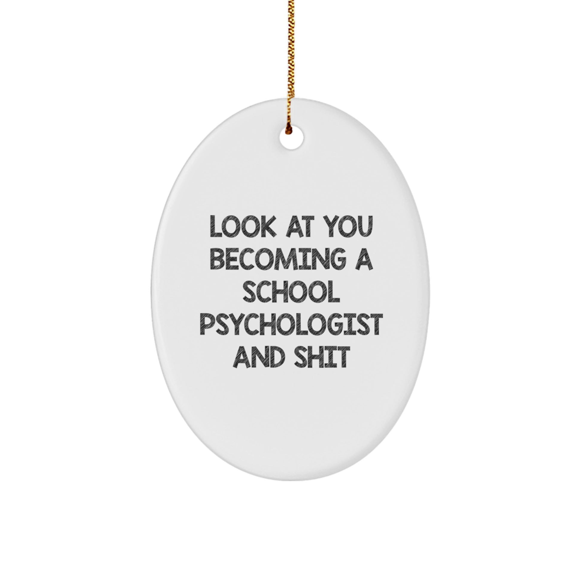 Funny School Psychologist Gifts for Women - Oval Ornament, Look At You Becoming A School Psychologist And Shit - Gifts from Friends to Family, Christmas Unique Gifts - Image 1