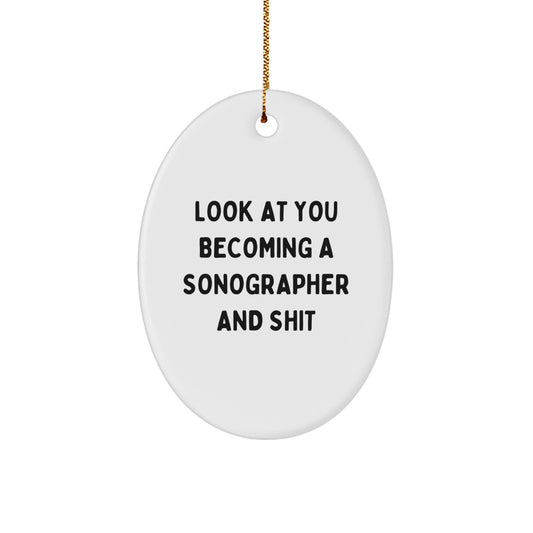 Funny Sonographer Gifts for Him - Oval Ornament Look At You Becoming A Sonographer And Shit - Christmas Unique Gift from Friends for Sonographer - Image 1