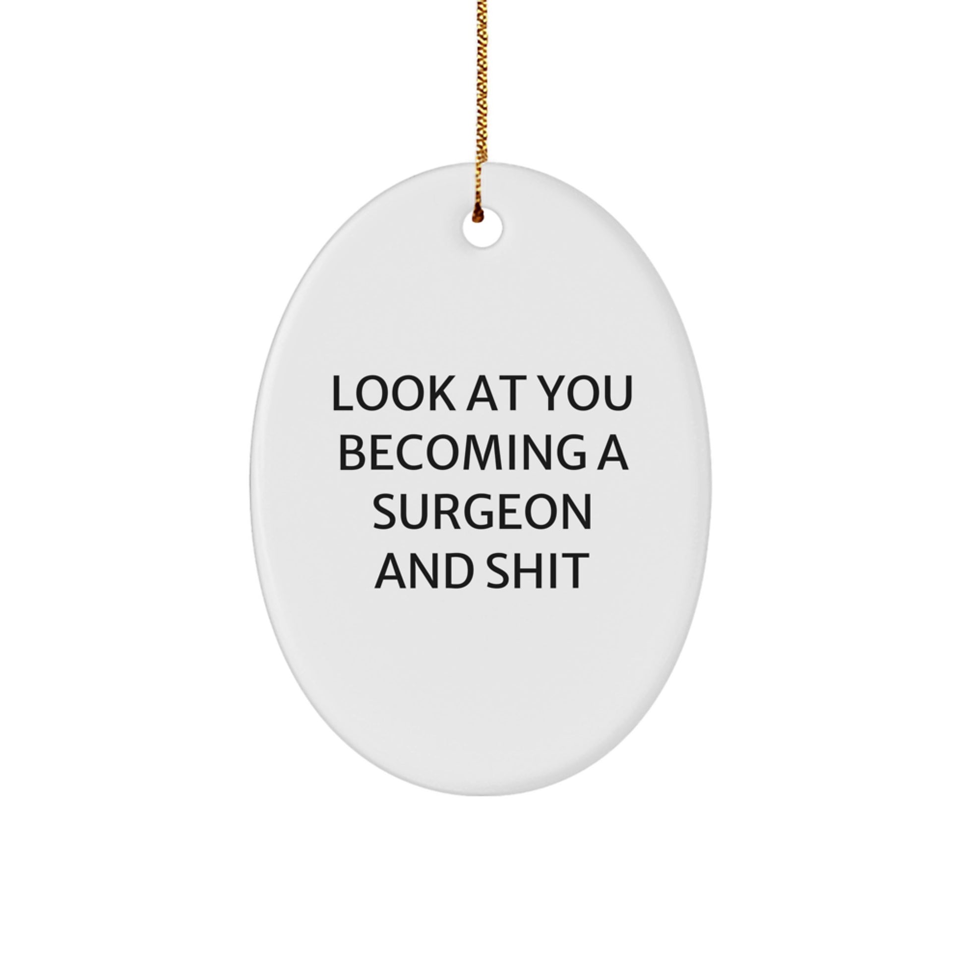 Funny Surgeon Gifts from Friends, Oval Ornament for Christmas Unique Gifts, Look At You Becoming A Surgeon And Shit, Surgeon Decoration - Image 1