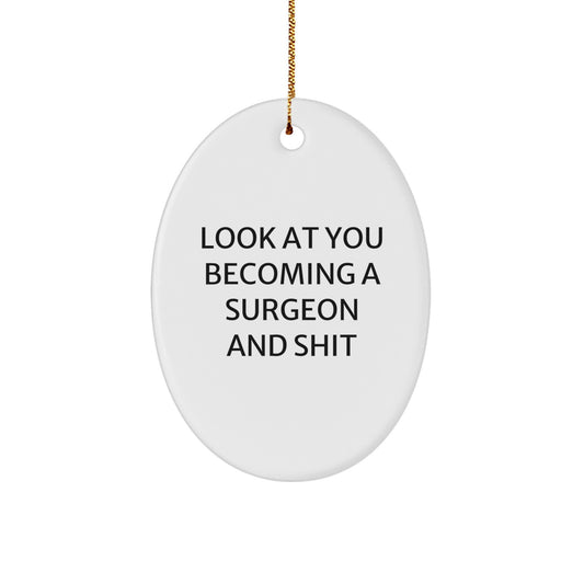 Funny Surgeon Gifts from Friends, Oval Ornament for Christmas Unique Gifts, Look At You Becoming A Surgeon And Shit, Surgeon Decoration - Image 1