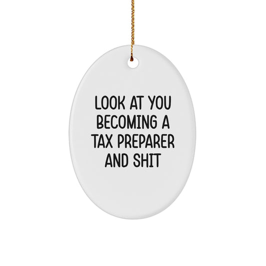 Funny Tax Preparer Gifts from Friends for Christmas - Oval Ornament - Look At You Becoming A Tax Preparer And Shit - Image 1