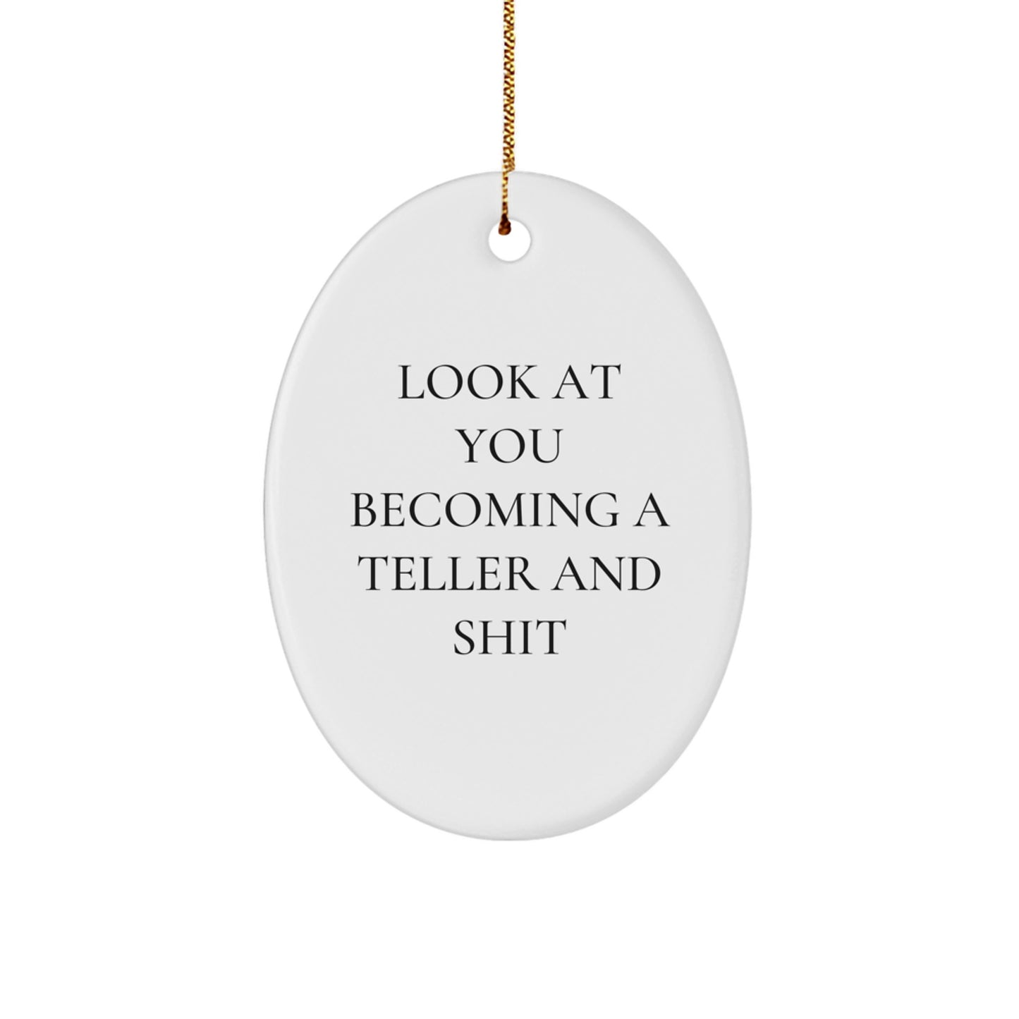 Funny Teller Oval Ornament Gifts from Friends and Family for Christmas - Look At You Becoming A Teller And Shit, Cute Office Decor - Image 1