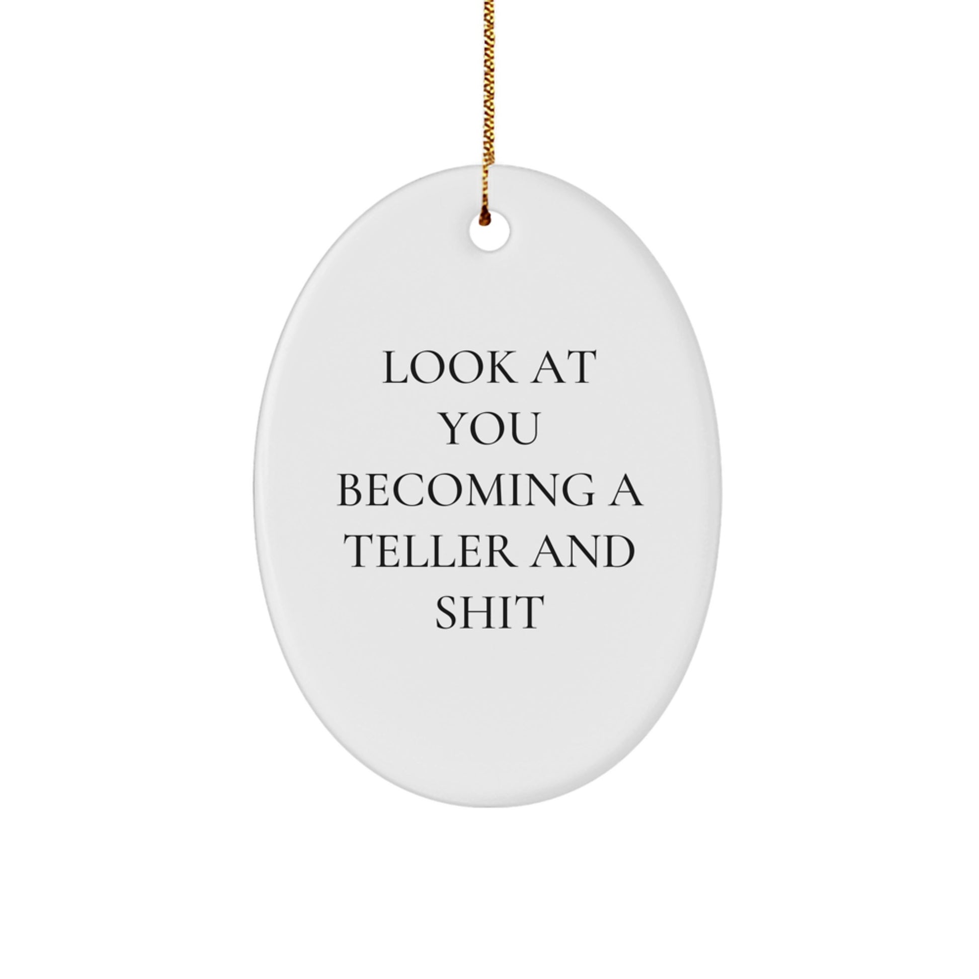 Funny Teller Oval Ornament Gifts from Friends and Family for Christmas - Look At You Becoming A Teller And Shit, Cute Office Decor - Image 1