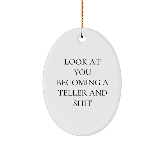 Funny Teller Oval Ornament Gifts from Friends and Family for Christmas - Look At You Becoming A Teller And Shit, Cute Office Decor - Image 1