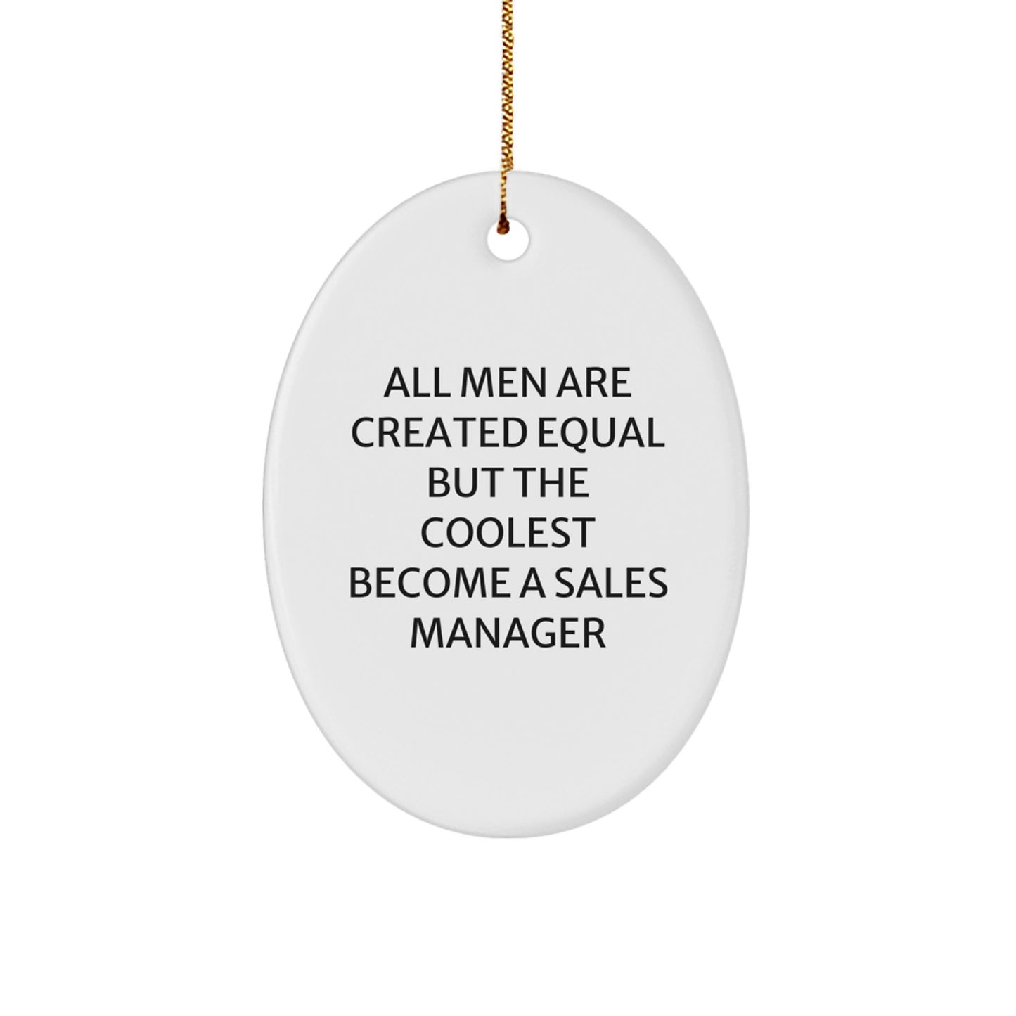 Funny Sales Manager Gifts for Men - Oval Ornament with Quote 'All Men Are Created Equal But The Coolest Become A Sales Manager' - White - Christmas Unique Gift for Sales Manager Enthusiasts - Image 1
