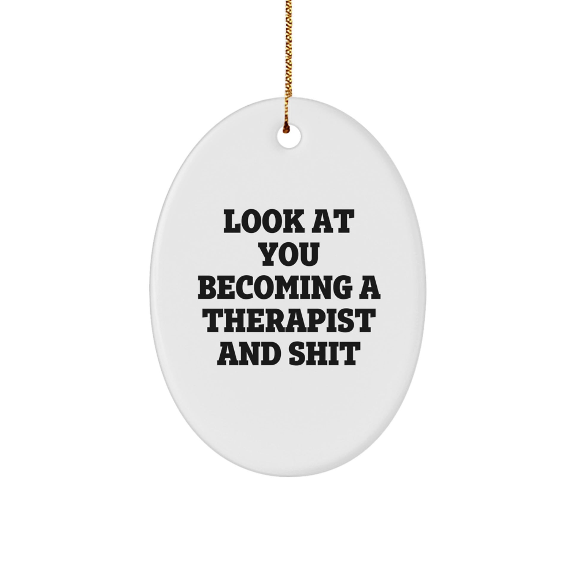 Funny Therapist Gifts from Friends to Family, Oval Ornament for Christmas Unique Presents, 'Look At You Becoming A Therapist And Shit' Quote - Image 1