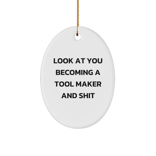 Funny Tool Maker Gifts for Men - Oval Ornament, 'Look At You Becoming A Tool Maker And Shit' - Gifts from Friends for Christmas Unique Gifts - Image 1