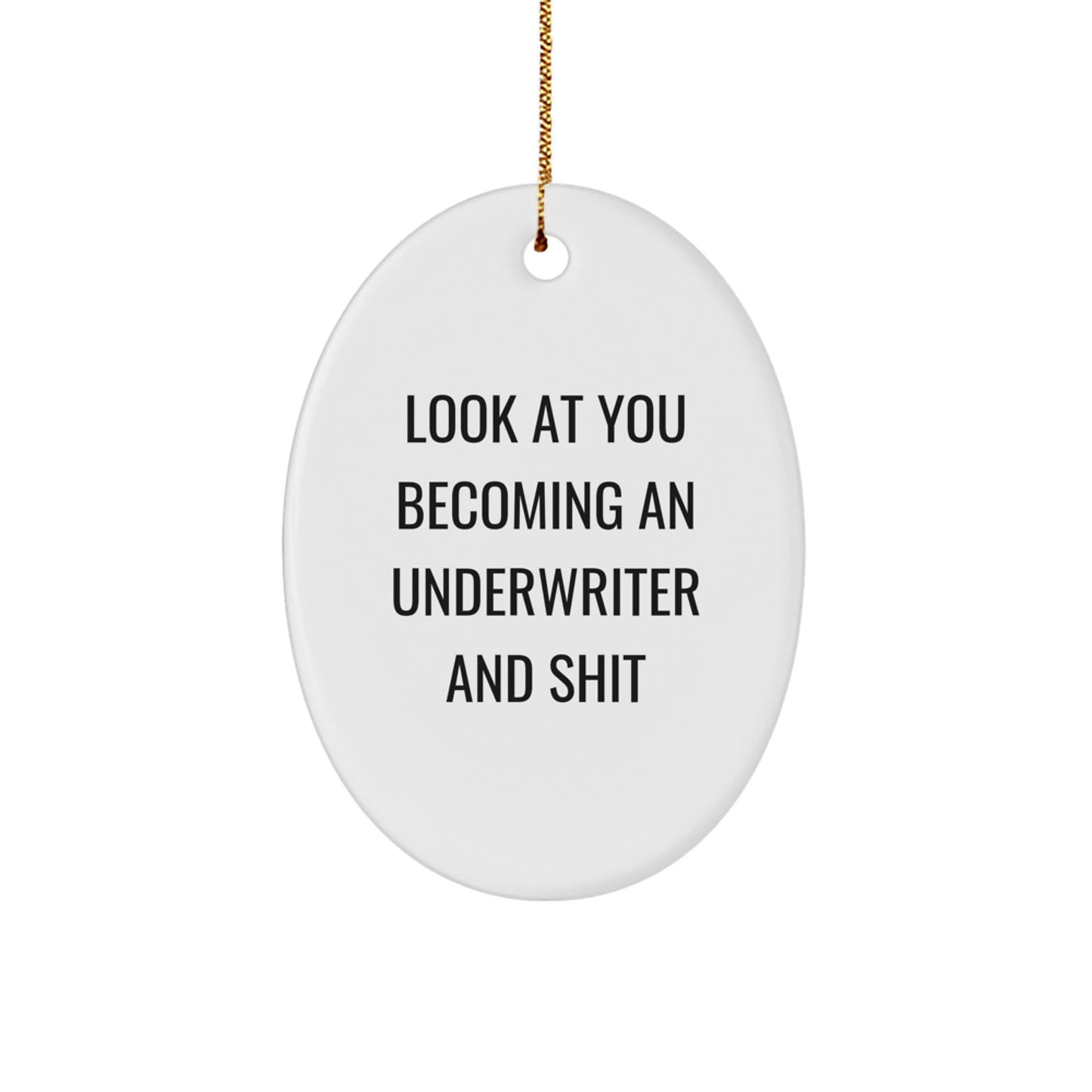 Funny Underwriter Gifts from Friends for Underwriter Oval Ornament, Look At You Becoming An Underwriter And Shit, Unique Christmas Unique Gifts - Image 1