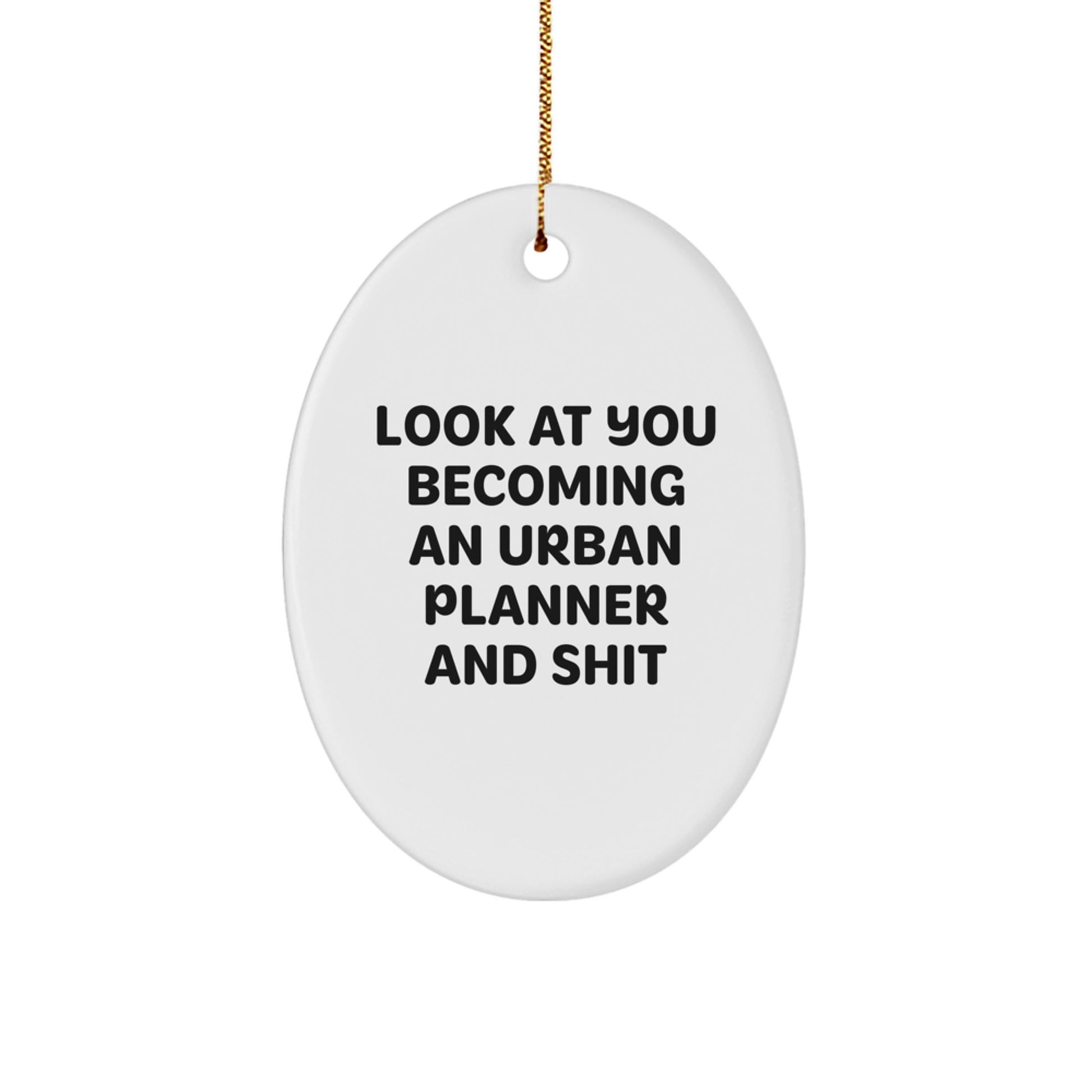 Funny Urban Planner Oval Ornament Gifts from Friends - Look At You Becoming An Urban Planner And Shit - Image 1
