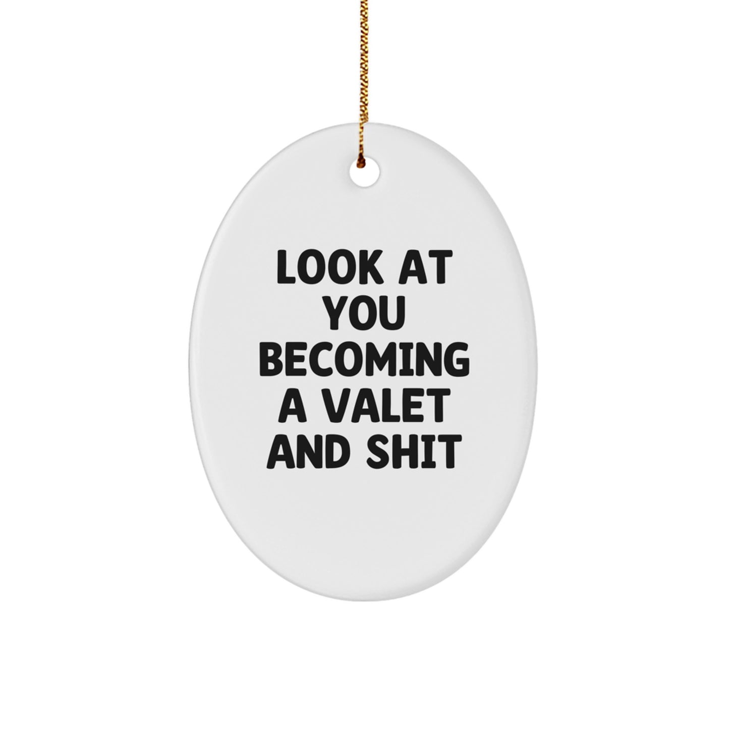Valet Gifts from Friends, Look At You Becoming A Valet And Shit, Christmas Unique Oval Ornament for Valet, Funny Quote Decorative - Image 1