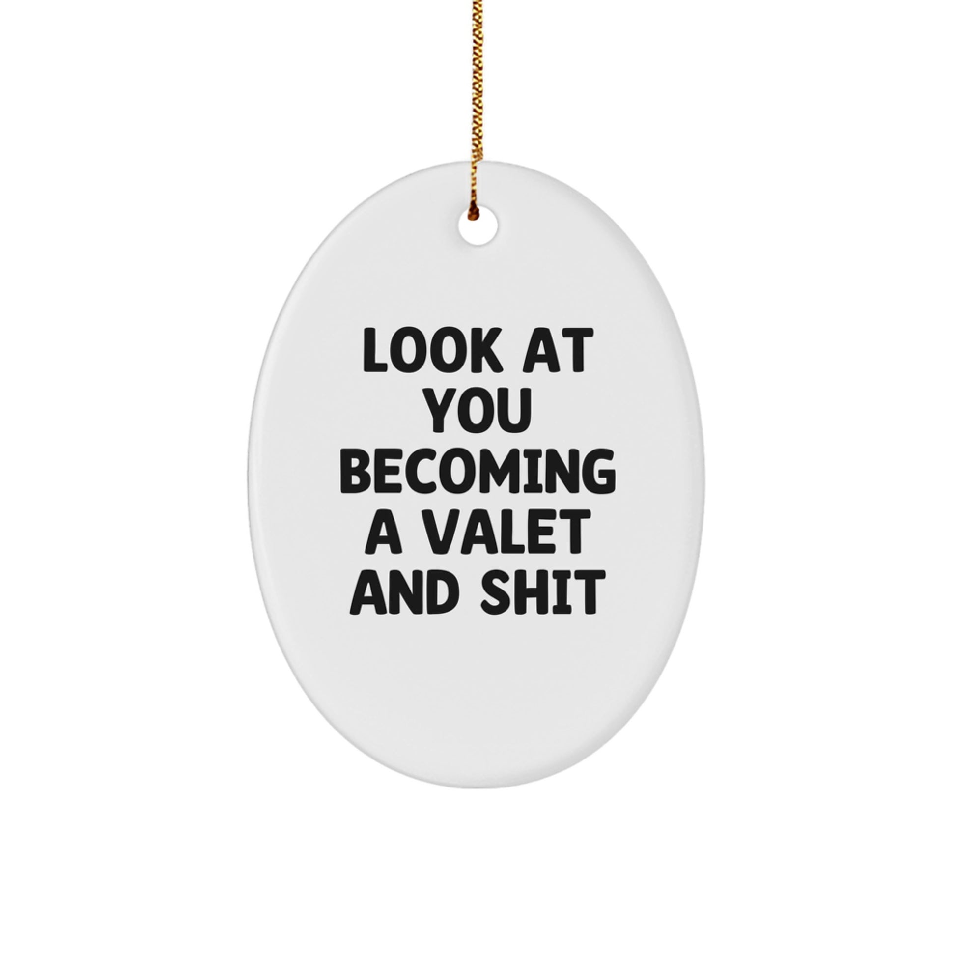 Valet Gifts from Friends, Look At You Becoming A Valet And Shit, Christmas Unique Oval Ornament for Valet, Funny Quote Decorative - Image 1