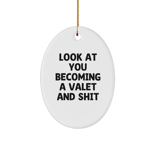 Valet Gifts from Friends, Look At You Becoming A Valet And Shit, Christmas Unique Oval Ornament for Valet, Funny Quote Decorative - Image 1