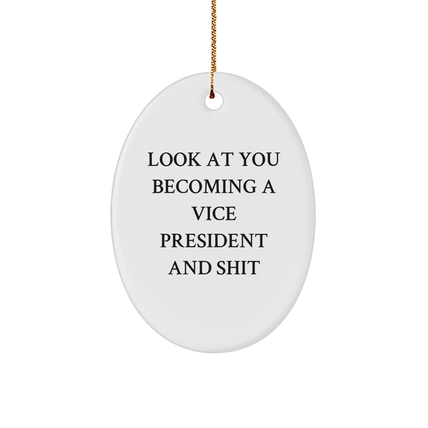 Funny Vice President Oval Ornament, Gifts from Friends, for Christmas Decor, Look At You Becoming A Vice President And Shit - Image 1