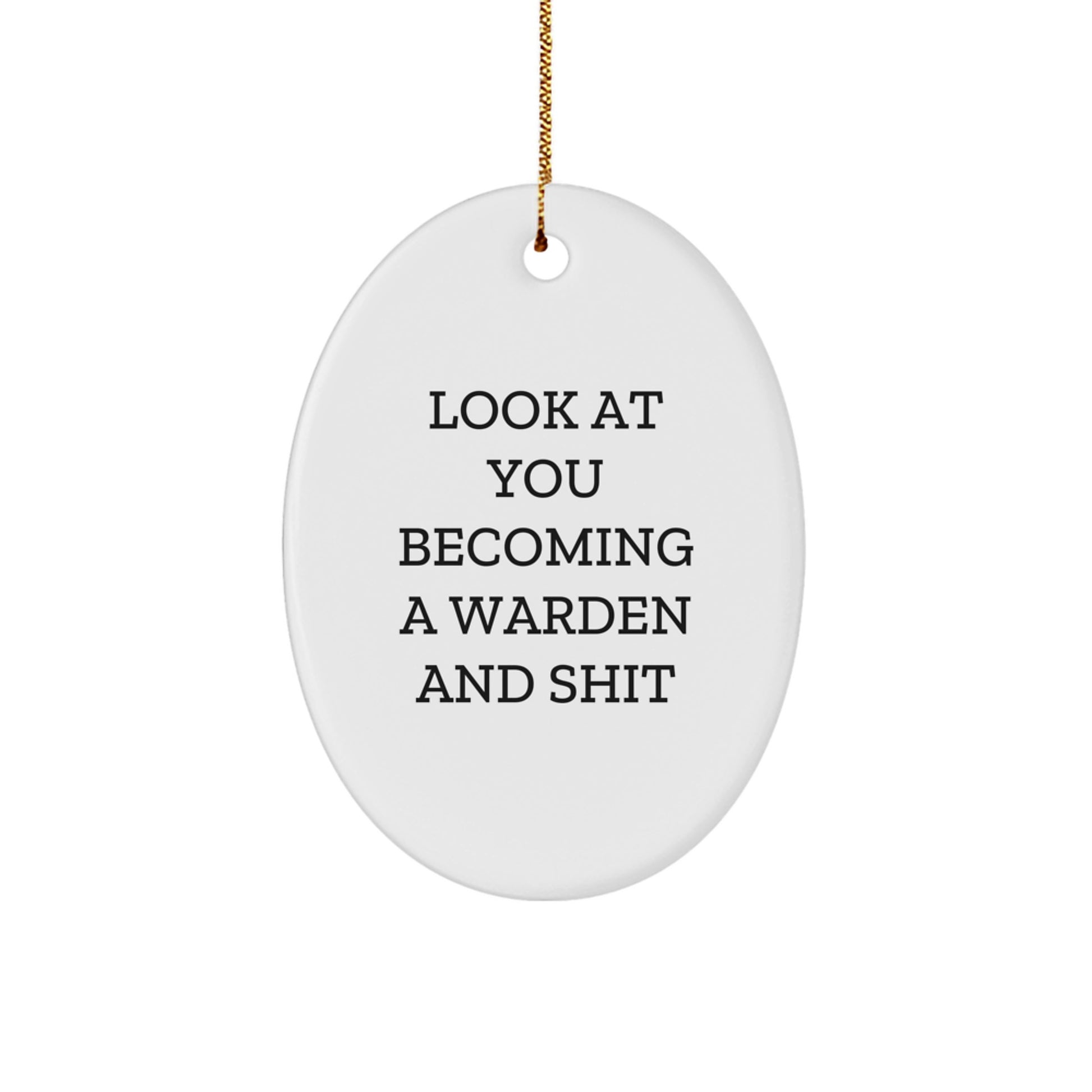 Warden Gifts from Friends and Family - Oval Ornament with Funny Quote, Perfect for Christmas - 'Look At You Becoming A Warden And Shit' - Image 1