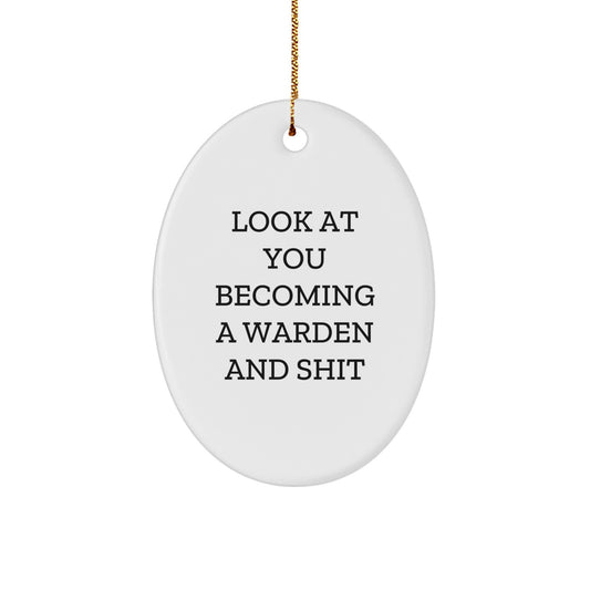 Warden Gifts from Friends and Family - Oval Ornament with Funny Quote, Perfect for Christmas - 'Look At You Becoming A Warden And Shit' - Image 1