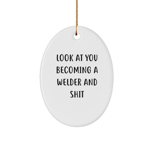 Funny Welder Gifts for Men Oval Ornament, Christmas Unique Present from Friends, 'Look At You Becoming A Welder And Shit', White Oval Shaped - Image 1