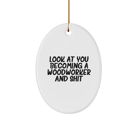 Funny Woodworker Gifts from Friends - Look At You Becoming A Woodworker - Oval Ornament for Christmas - Image 1