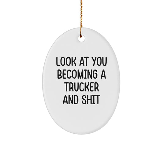 Funny Truck Driver Gifts for Men, Oval Ornament with Look At You Becoming A Trucker And Shit Quote, Christmas Unique Gifts from Friends to Family - Image 1