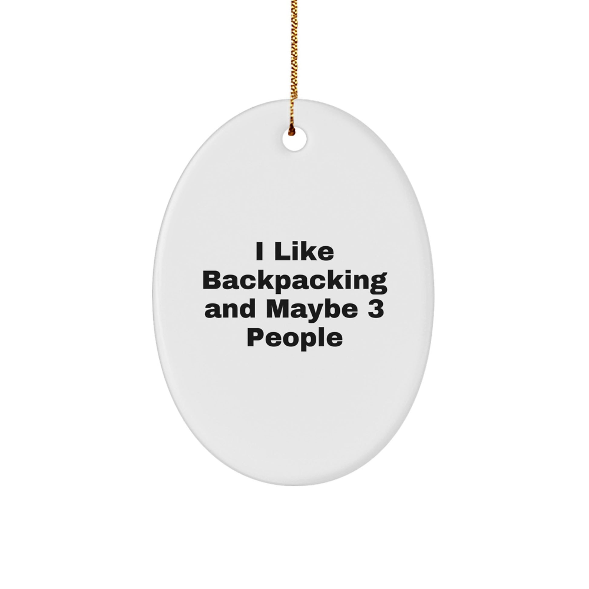 Funny Backpacking Christmas Unique Gifts from Men for Friends Oval Ornament - I Like Backpacking And Maybe 3 People - Image 1