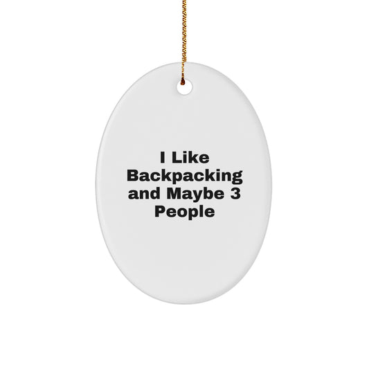 Funny Backpacking Christmas Unique Gifts from Men for Friends Oval Ornament - I Like Backpacking And Maybe 3 People - Image 1