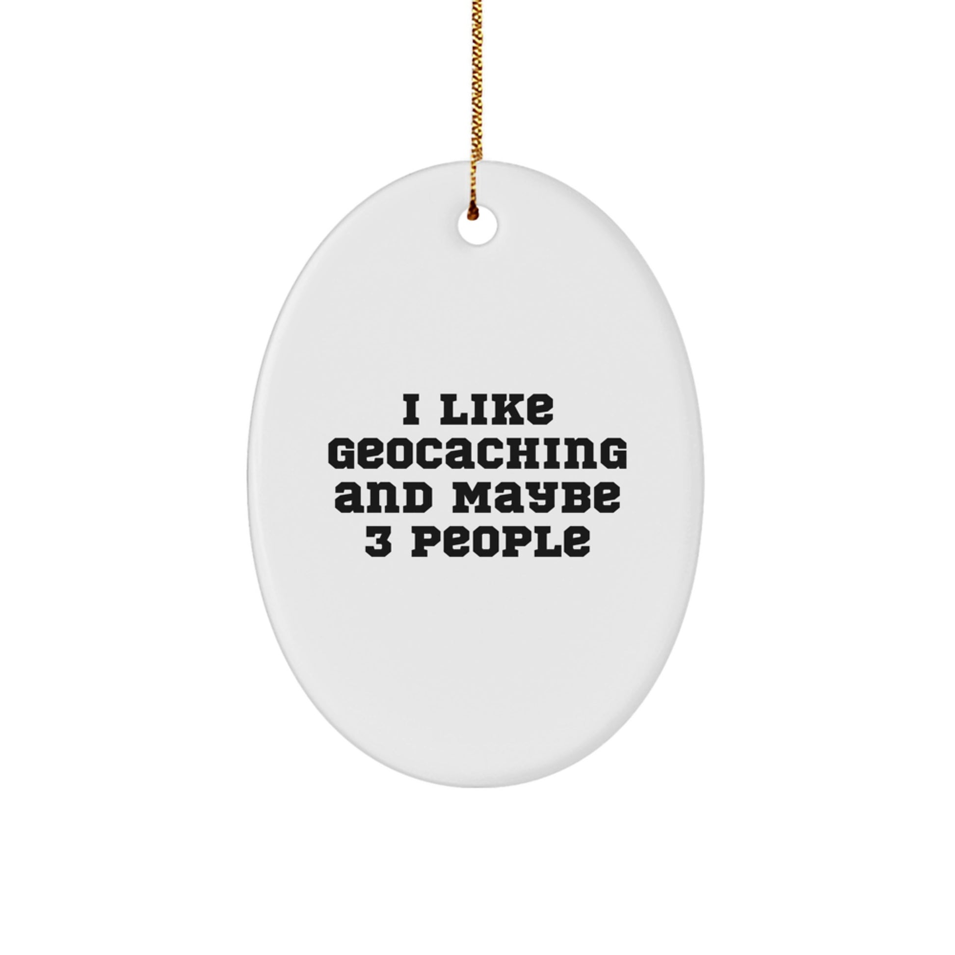 Geocaching Fun Gifts for Friends - Cute Oval Ornament from I Like Geocaching And Maybe 3 People - Christmas Unique - Image 1