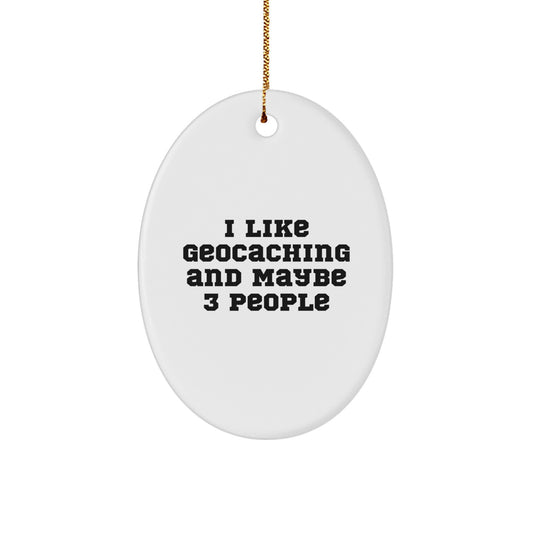 Geocaching Fun Gifts for Friends - Cute Oval Ornament from I Like Geocaching And Maybe 3 People - Christmas Unique - Image 1