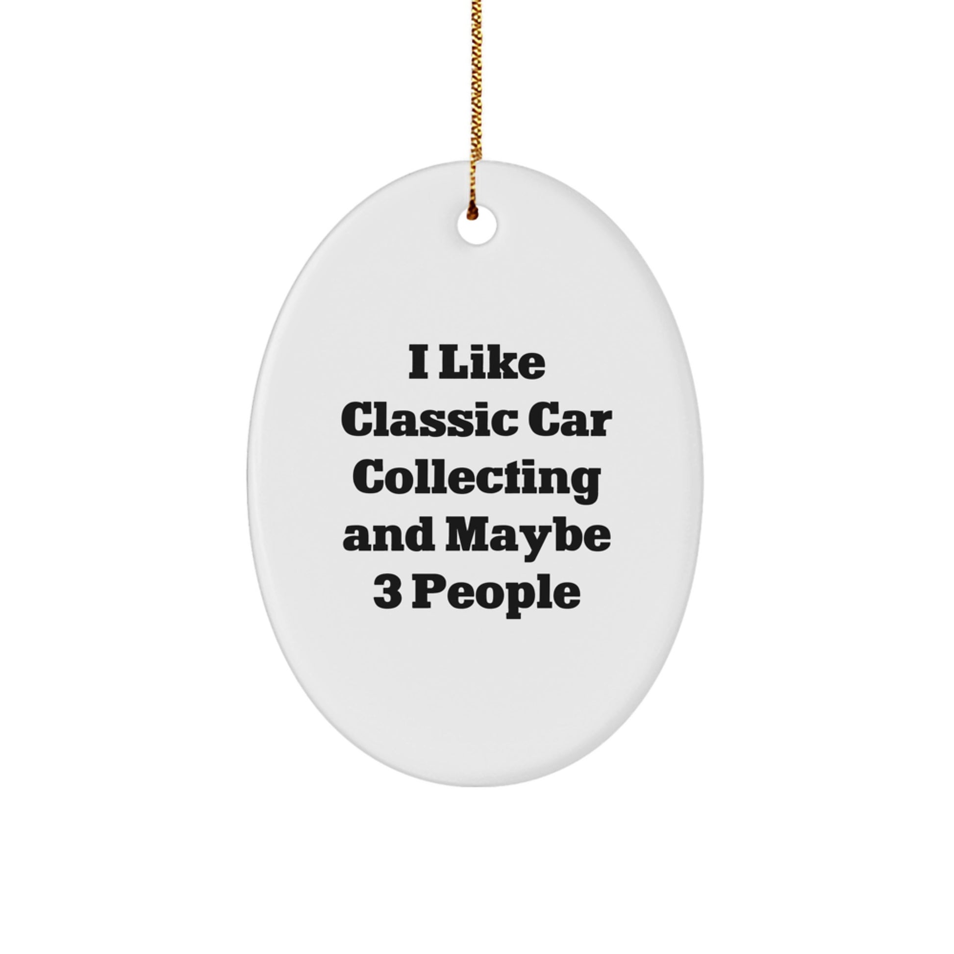 Classic Car Collecting Oval Ornament Gifts for Men - I Like Classic Car Collecting And 'Maybe 3 People' Friends Family - Funny Christmas Unique Gifts - Image 1