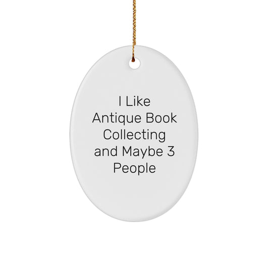 A Funny Antique Book Collecting Oval Ornament Gift for the Bookworm, 'I Like Antique Book Collecting And Maybe 3 People', Christmas Unique Gifts from Friends to Family - Image 1