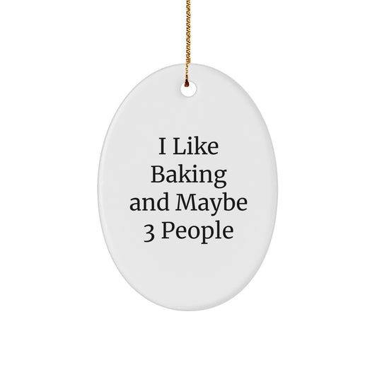 Funny Baking Oval Ornament Gifts for Friends, Men, Women, and Coworkers - I Like Baking And Maybe 3 People - Christmas Unique Gifts from Family - Image 1