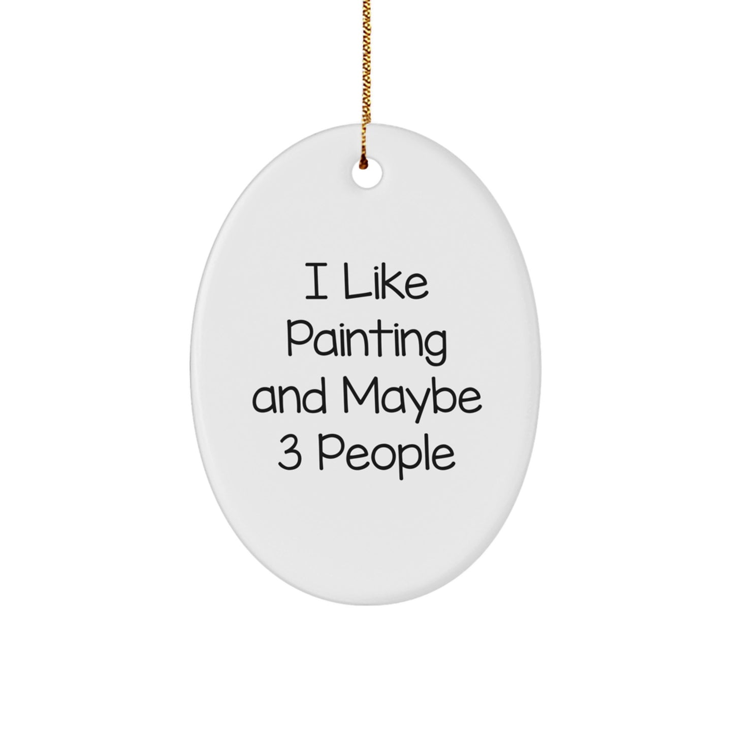Funny Painting Oval Ornament Gifts from Friends for Christmas Decorations with I Like Painting And Maybe 3 People Quote - Image 1