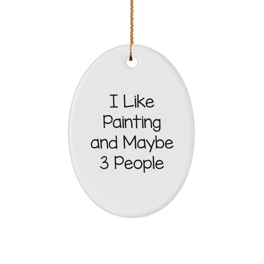 Funny Painting Oval Ornament Gifts from Friends for Christmas Decorations with I Like Painting And Maybe 3 People Quote - Image 1