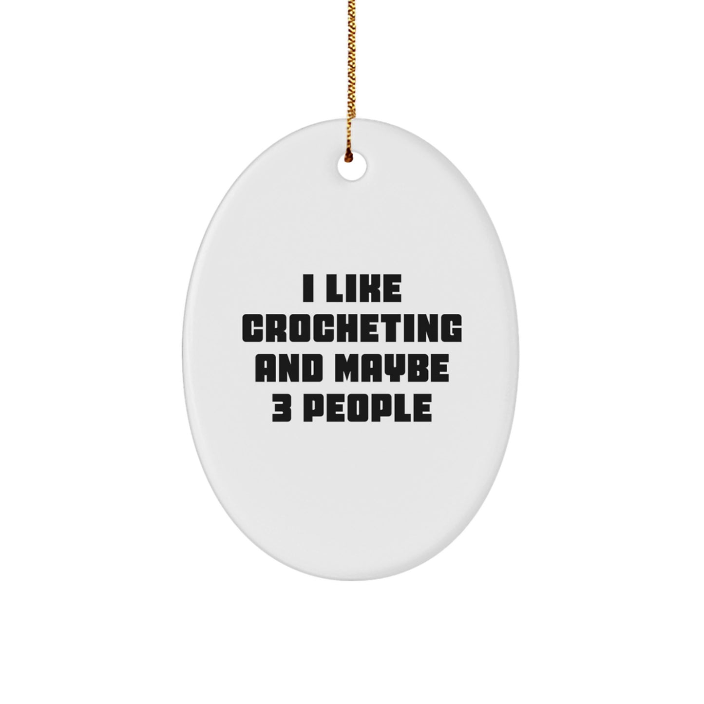 Funny Crocheting Gift for Friends, Oval Ornament with 'I Like Crocheting And Maybe 3 People' Quote, White, Christmas Unique Gifts from Friends - Image 1