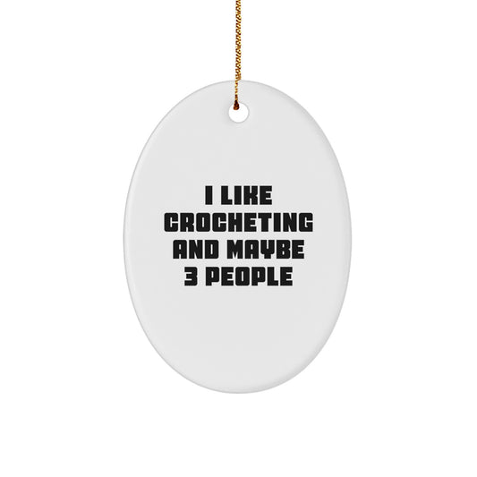 Funny Crocheting Gift for Friends, Oval Ornament with 'I Like Crocheting And Maybe 3 People' Quote, White, Christmas Unique Gifts from Friends - Image 1