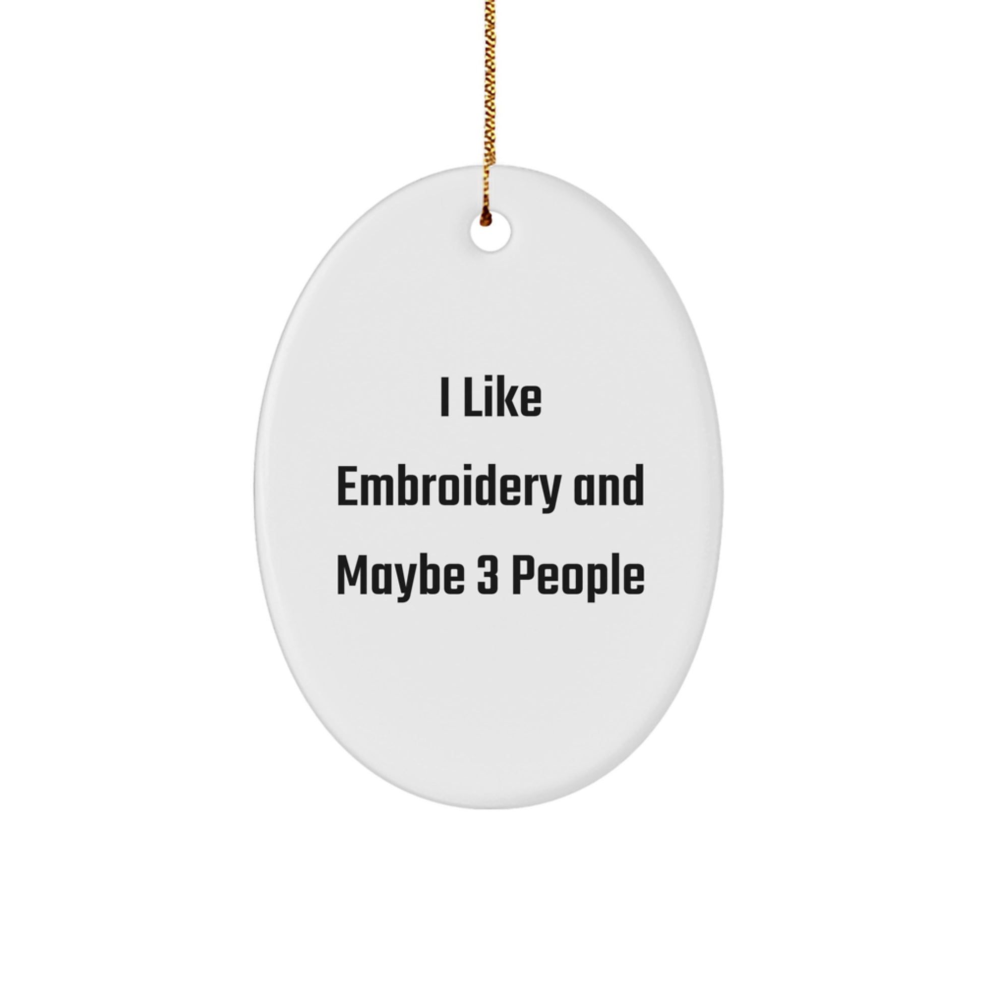 Unique Embroidery Gifts for Christmas 'I Like Embroidery And Maybe 3 People' Oval Ornament for Friends or Family Members - Image 1