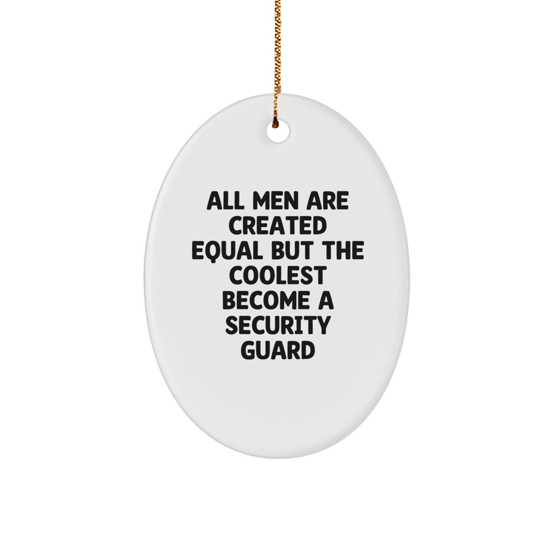 Funny Security Guard Gifts for Men - Oval Ornament with 'All Men Are Created Equal But The Coolest Become A Security Guard' Quote - Gifts from Friends & Family to Security Guard on Christmas - Image 1