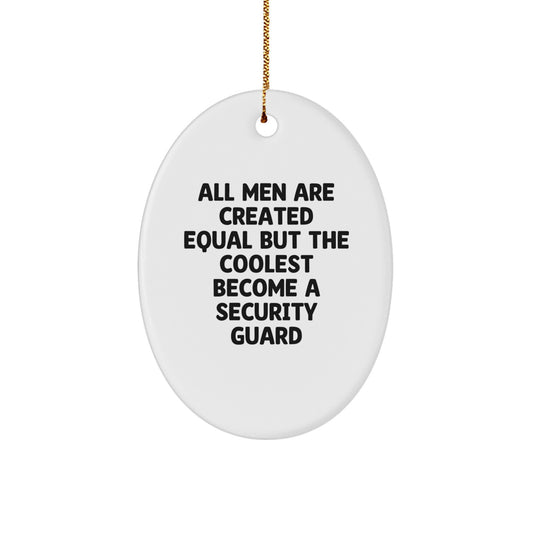 Funny Security Guard Gifts for Men - Oval Ornament with 'All Men Are Created Equal But The Coolest Become A Security Guard' Quote - Gifts from Friends & Family to Security Guard on Christmas - Image 1