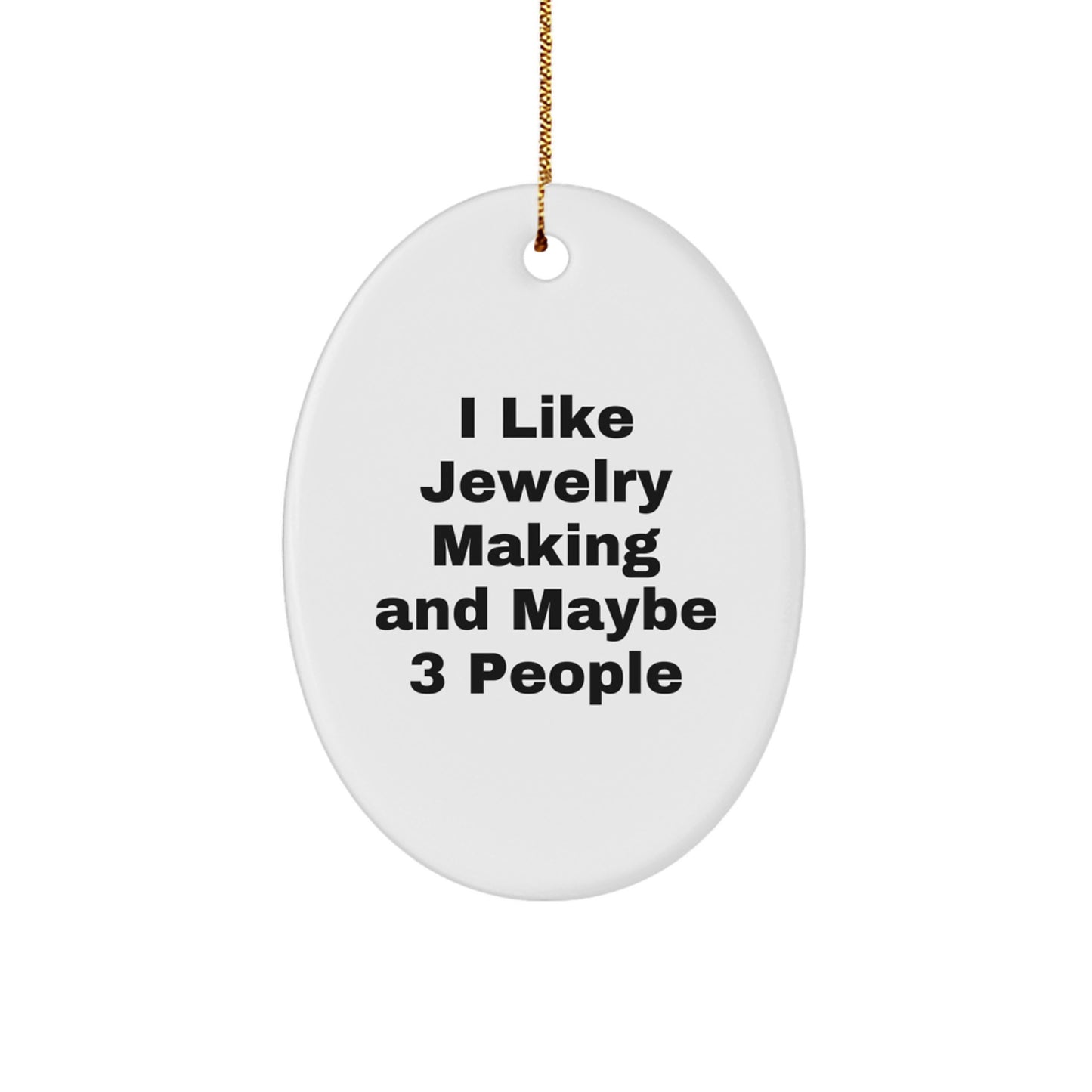 Funny Jewelry Making Oval Ornament Gifts from Friends for Women, Oval-Shaped White Christmas Unique Gifts, I Like Jewelry Making And Maybe 3 People, Handmade Jewelry Making Decor - Image 1