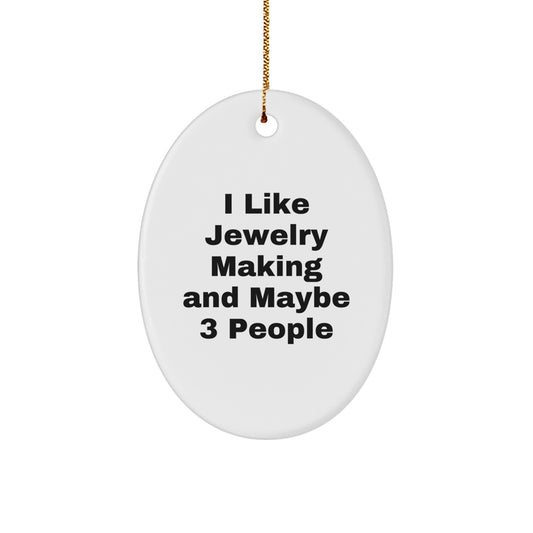 Funny Jewelry Making Oval Ornament Gifts from Friends for Women, Oval-Shaped White Christmas Unique Gifts, I Like Jewelry Making And Maybe 3 People, Handmade Jewelry Making Decor - Image 1