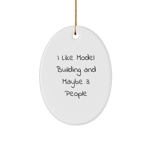 Funny Model Building Lover Gifts from Friends, Oval Ornament for Christmas Unique Gifts, I Like Model Building And Maybe 3 People - Image 1