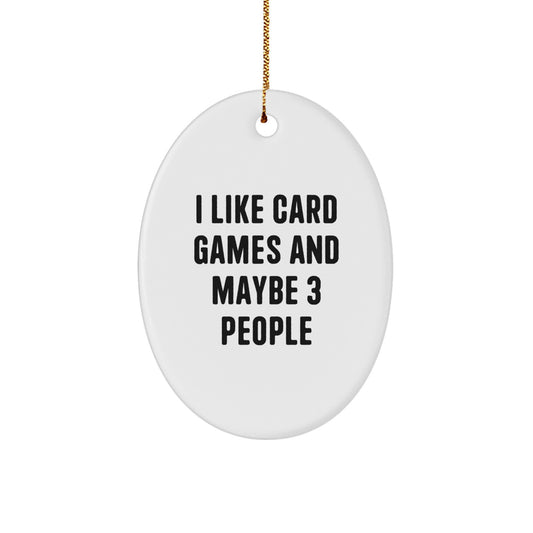 Funny Card Games Lover Gift, Oval Ornament for Friends, I Like Card Games And Maybe 3 People Christmas Unique Gifts, Gifts from Family - Image 1